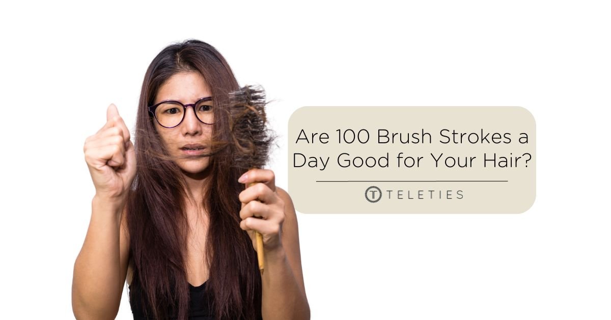 100 Hair Brush Strokes a Day is Not Healthy for Hair - TELETIES