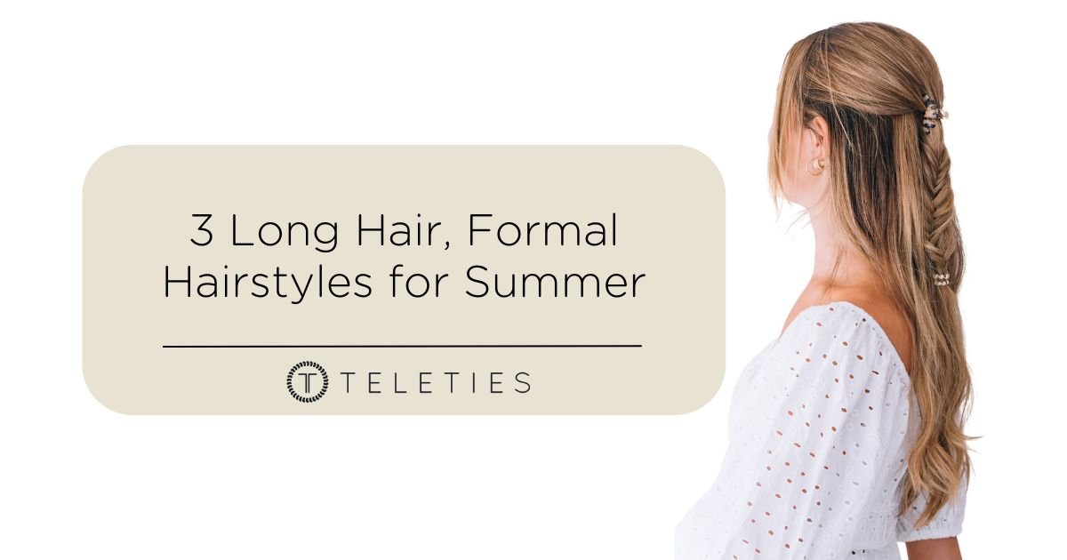 3 Formal Long Hair Hairstyles for Summer - TELETIES