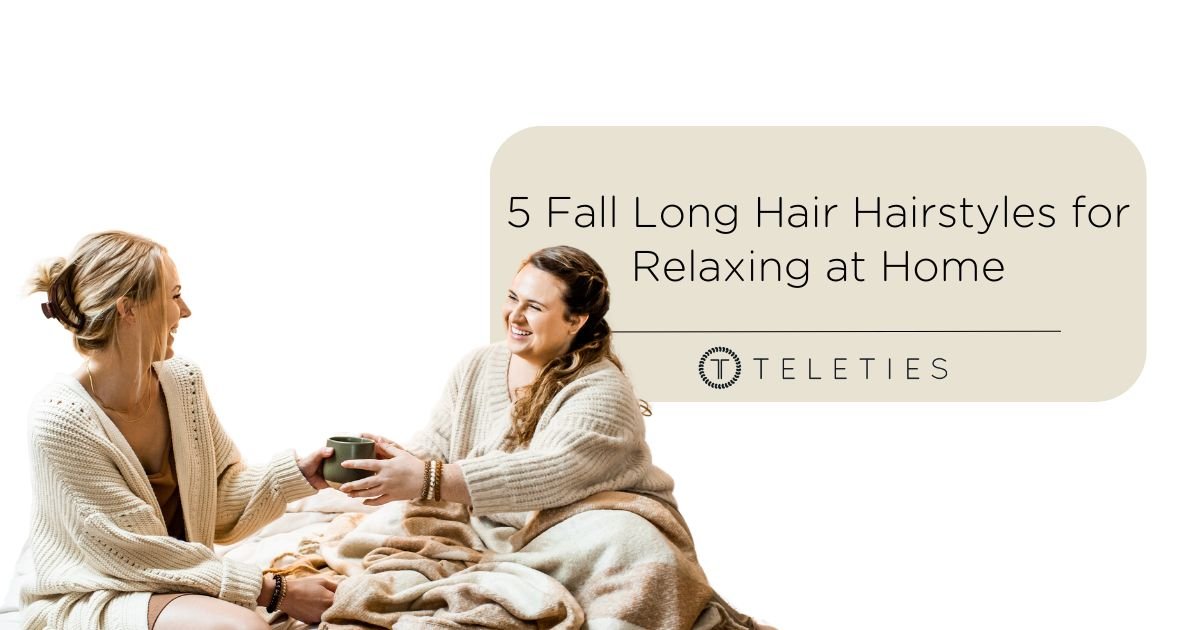 5 Fall Long Hair Hairstyles for Relaxing at Home - TELETIES