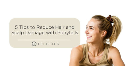 5 Tips to Reduce Hair and Scalp Damage with Ponytails - TELETIES 