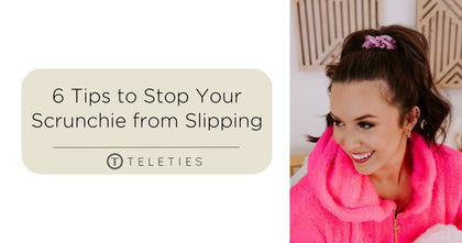 6 Tips to Stop Your Scrunchie from Slipping - TELETIES 