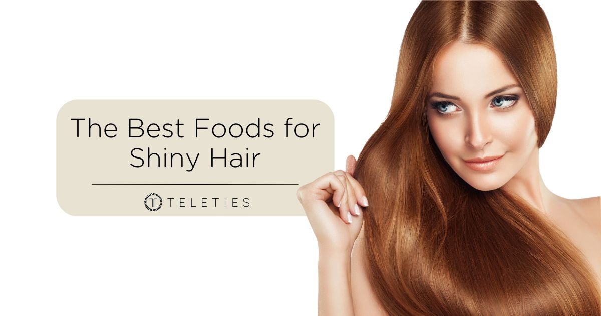 9 Foods for Shiny Hair and 1 to Avoid - TELETIES