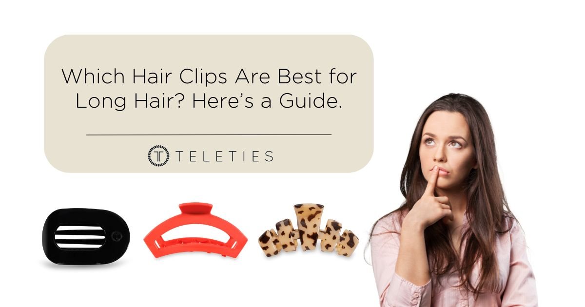 A Guide to The Hair Clips That Work Best for Long Hair - TELETIES