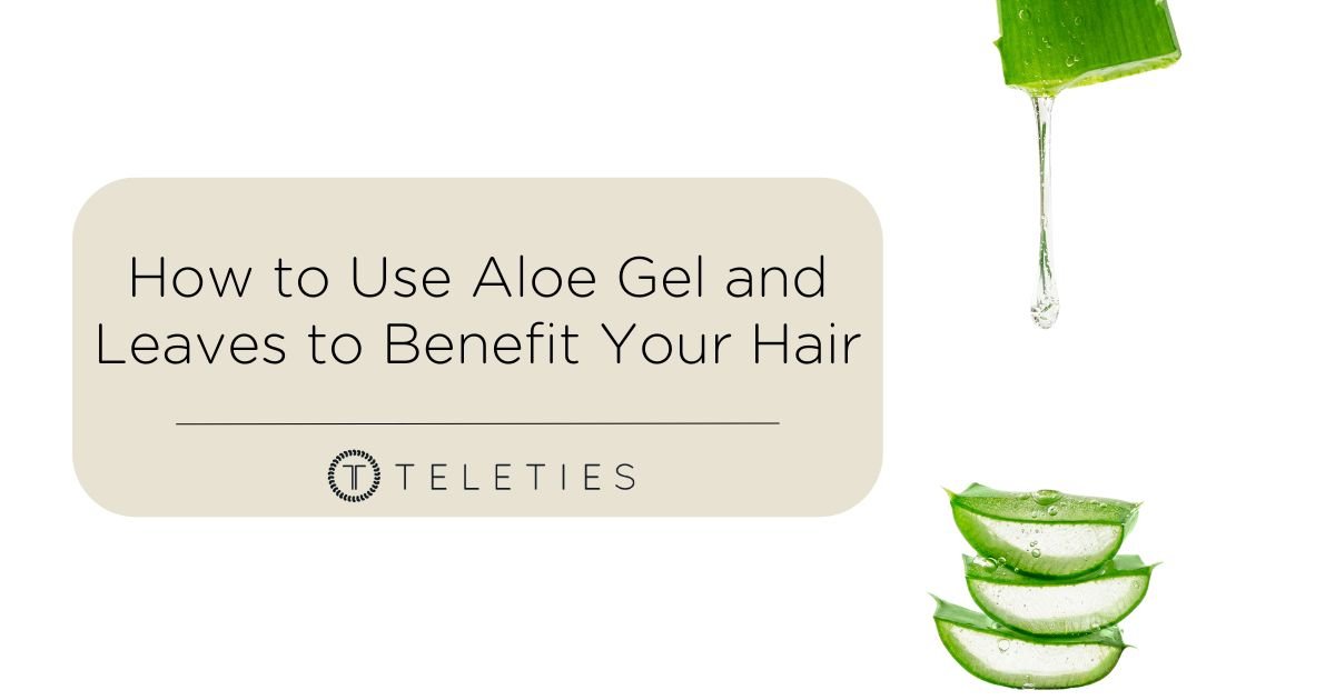 Aloe Vera Gel and Leaves Are Great for Your Hair - TELETIES