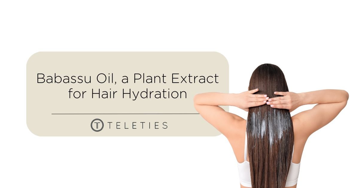 Babassu Oil, a Plant Extract for Hair Hydration - TELETIES