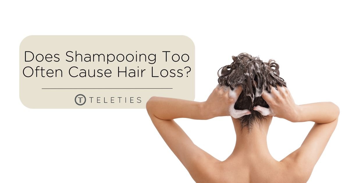 Can Shampooing Your Hair Too Much Cause Hair Loss? - TELETIES