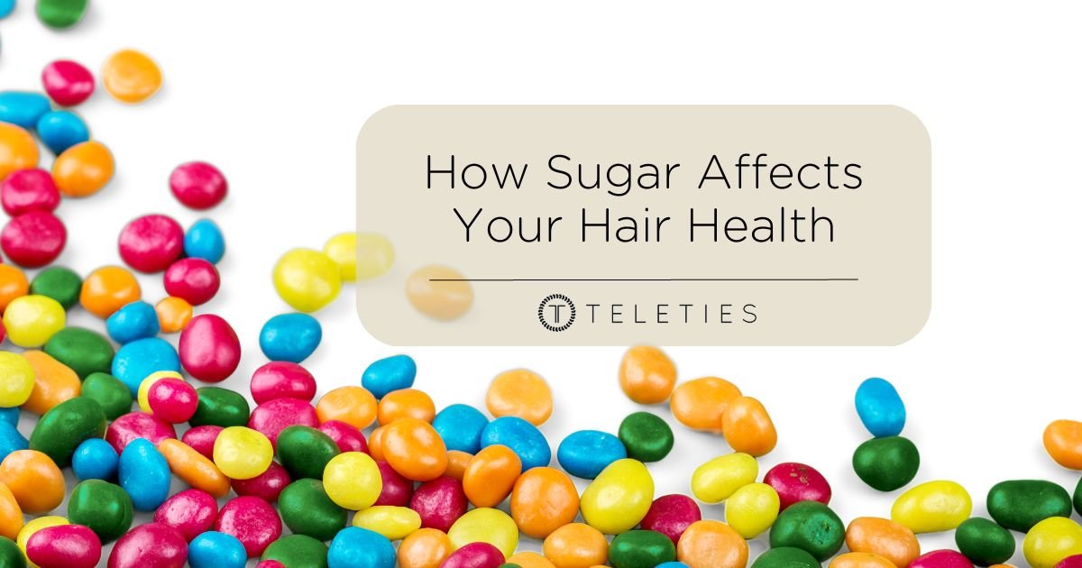 Eating Too Much Sugar is Bad for Your Hair. - TELETIES