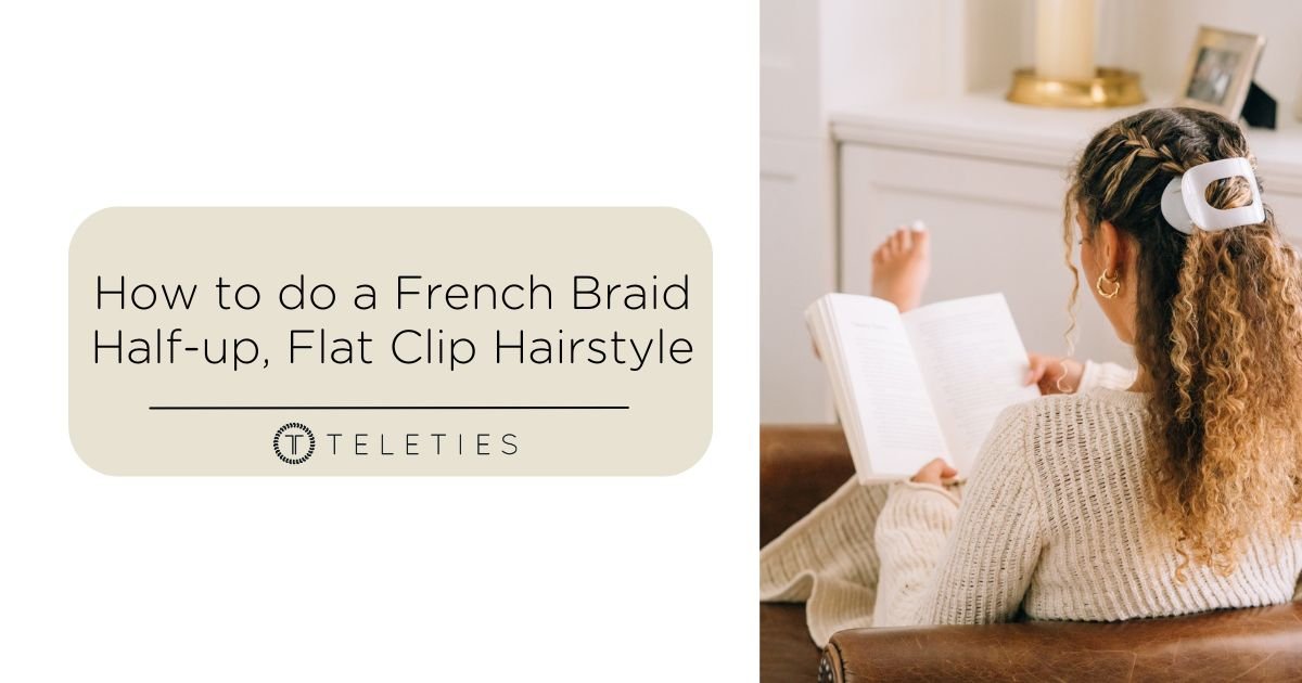 How to Do a French Braid, Flat Clip, Half-up Hairstyle - TELETIES