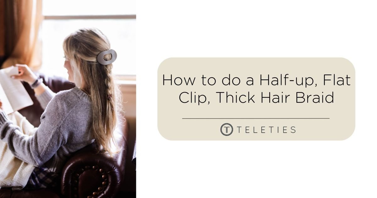 How to do a Half-up, Flat Clip, Thick Hair Braid - TELETIES