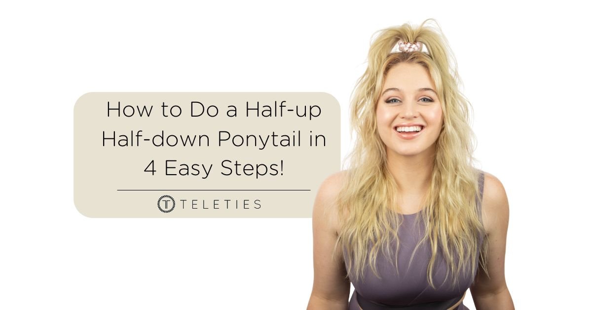 How to Do a Half-up Half-down Ponytail in 4 Easy Steps! - TELETIES