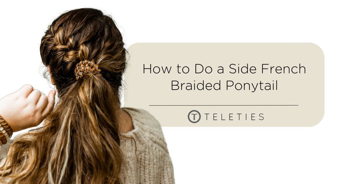 How to Do a Side French Braided Ponytail - TELETIES