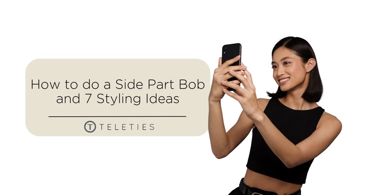 How to do a Side Part Bob + 7 Styling Ideas - TELETIES