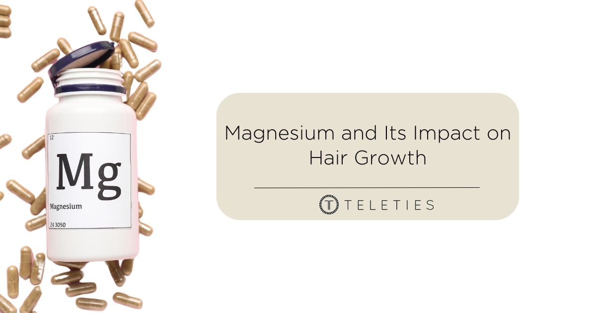 Magnesium and Its Impact on Hair Growth - TELETIES