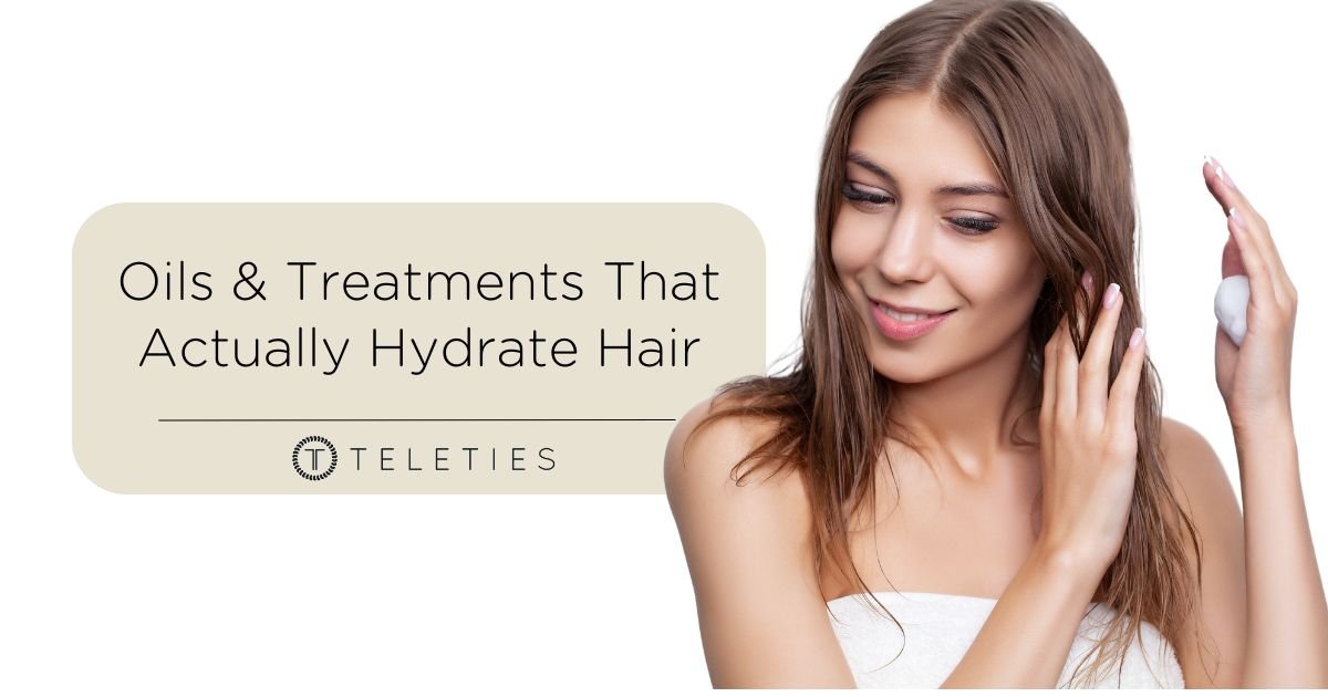 Oils & Treatments That Actually Hydrate Hair - TELETIES