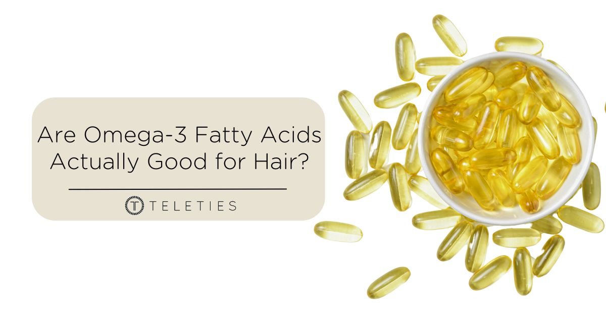 Omega 3’s Can Help With Growing Healthy Hair - TELETIES