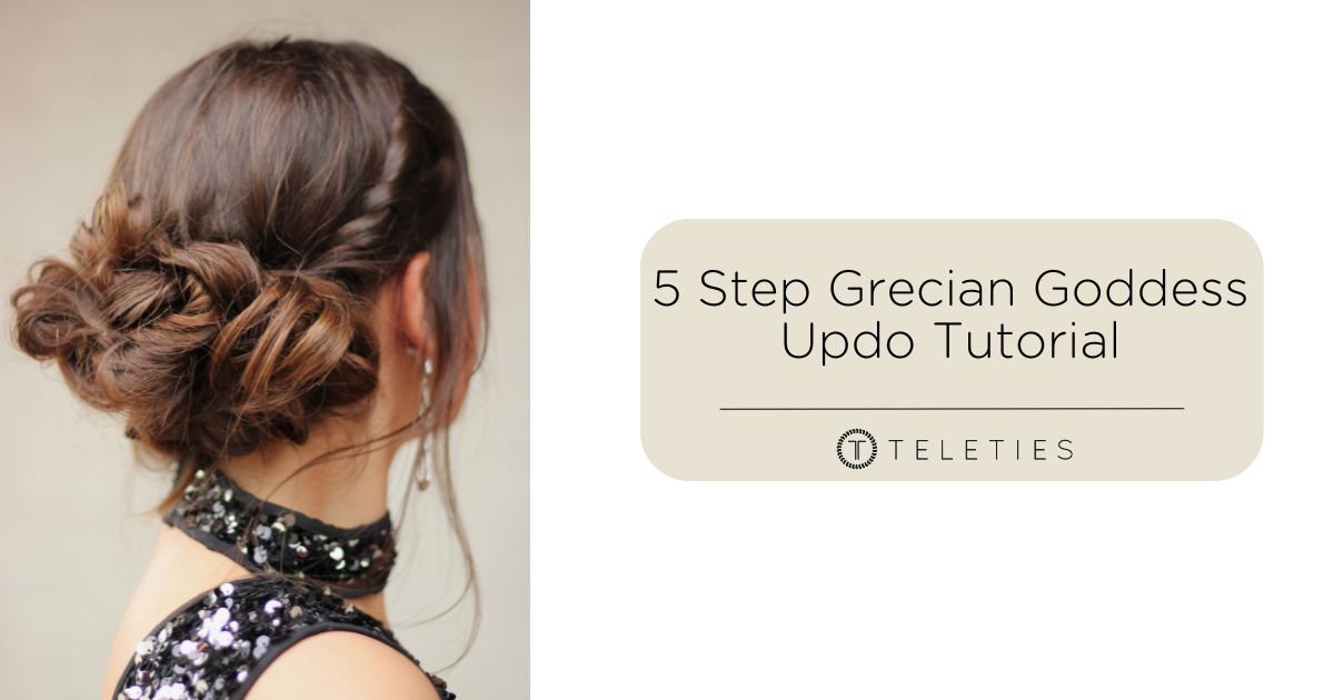 Style a Grecian Goddess Updo in 5 Simple Steps - TELETIES