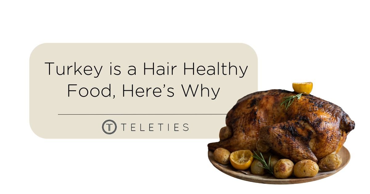 Turkey is a Hair Healthy Food, Here’s Why - TELETIES