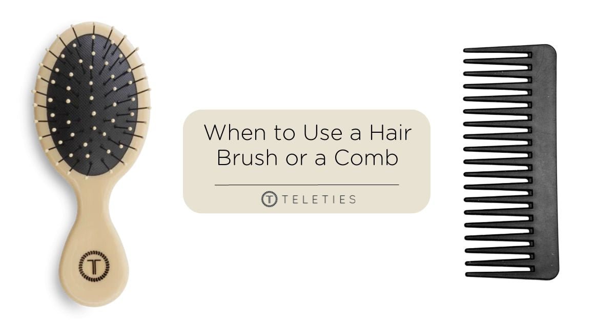 When to Use a Hair Brush or a Hair Comb - TELETIES