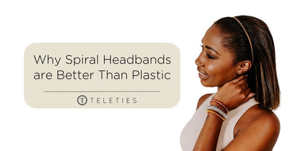 Why Using Spiral Headbands Over Plastic Makes Sense - TELETIES 