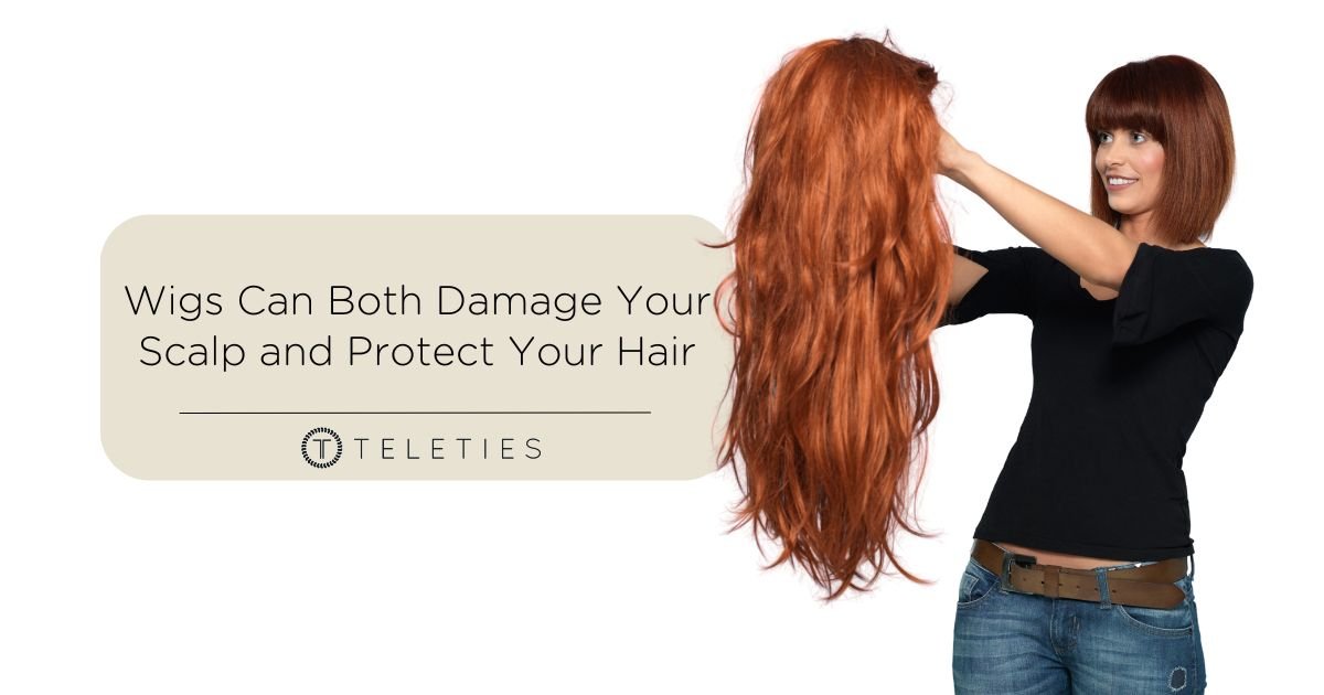 Wigs Can Damage Your Scalp and Protect Your Hair - TELETIES