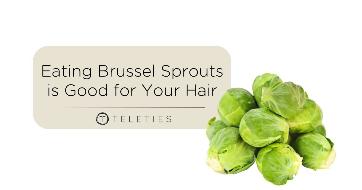 Yes, Brussel Sprouts Are Good for Your Hair - TELETIES